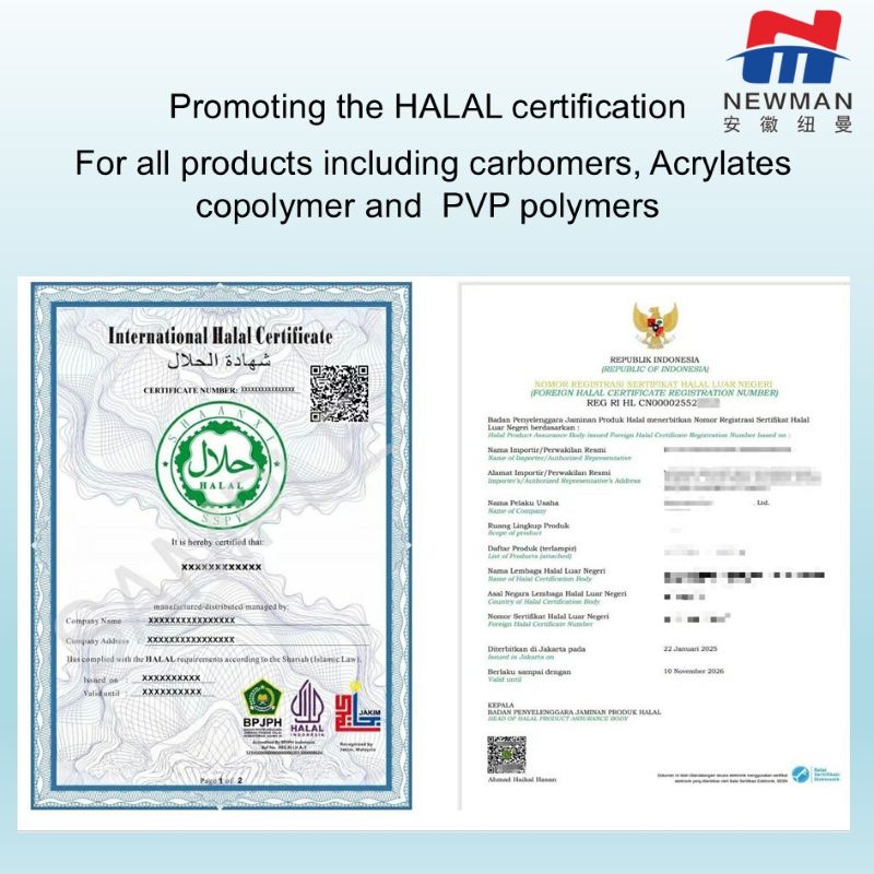 HALAL certification, Carbomer/Carbopol 974P/934P/971P/71G/10G/940 NF /980 NF polymer, Acrylates/ Steareth-20 Methacrylate Copolymer, Pemulen EZ-4U polymer, Pemulen TR-1 polymer, Carbomer/Carbopol SF-1/Aqua 30,polyvinylpyrrolidone homopolymer